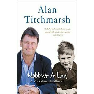 Nobbut a Lad, Paperback - Alan Titchmarsh imagine