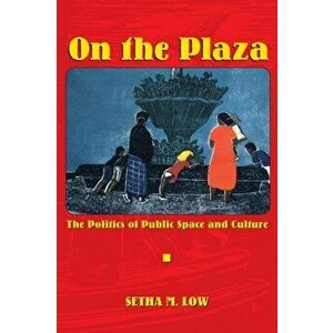 On the Plaza. The Politics of Public Space and Culture, Paperback - Setha M. Low imagine