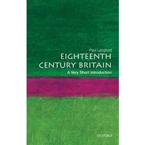 Eighteenth-Century Britain: A Very Short Introduction, Paperback - Paul (Formerly Professor of Modern History, Formerly Professor of Modern History, U imagine