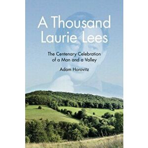 Thousand Laurie Lees. The Centenary Celebration of a Man and a Valley, Paperback - Adam Horovitz imagine
