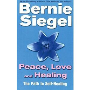 Peace, Love And Healing, Paperback - Bernie, M.D. Siegel imagine