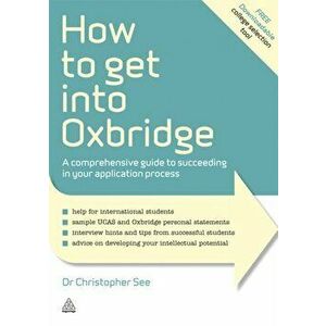 How to Get Into Oxbridge. A Comprehensive Guide to Succeeding in Your Application Process, Paperback - Christopher See imagine