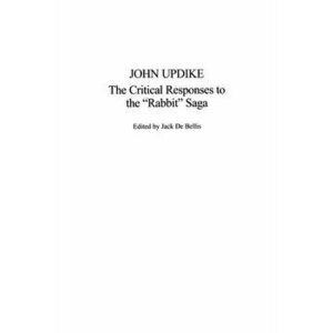 John Updike. The Critical Responses to the Rabbit Saga, Hardback - Jack De Bellis imagine
