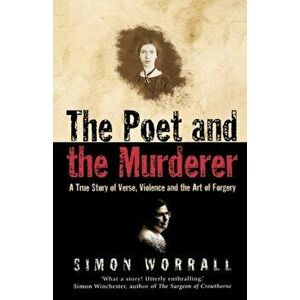 Poet and the Murderer. A True Story of Verse, Violence and the Art of Forgery, Paperback - Simon Worrall imagine