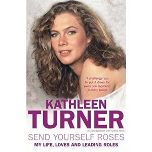 Send Yourself Roses, Paperback - Kathleen Turner imagine