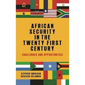 African Security in the Twenty-First Century. Challenges and Opportunities, Paperback - Hussein Solomon imagine