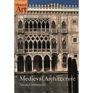 Medieval Architecture, Paperback - Nicola Coldstream imagine