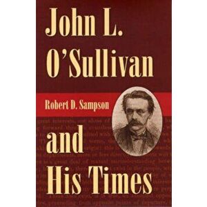 John L.O'Sullivan and His Times, Hardback - *** imagine