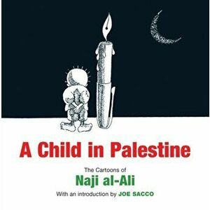 Child in Palestine. The Cartoons of Naji Al-Ali, Paperback - Naji al-Ali imagine