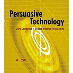 Persuasive Technology. Using Computers to Change What We Think and Do, Paperback - B. J. Fogg imagine