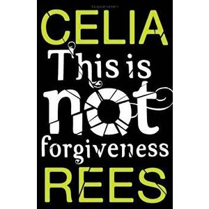 This is Not Forgiveness, Paperback - Celia Rees imagine