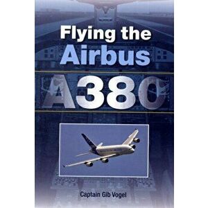 Flying the Airbus A380, Paperback - Gib Captain Vobel imagine