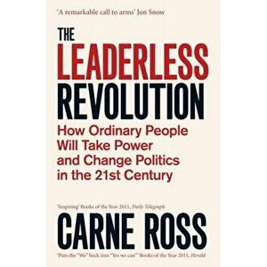 Leaderless Revolution. How Ordinary People will Take Power and Change Politics in the 21st Century, Paperback - Carne Ross imagine
