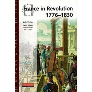 Heinemann Advanced History: France in Revolution 1776-1830, Paperback - Sally Waller imagine