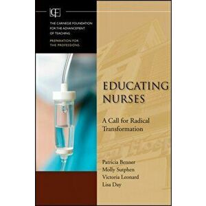 Educating Nurses. A Call for Radical Transformation, Hardback - Lisa Day imagine