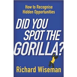 Did You Spot The Gorilla?, Paperback - Richard Wiseman imagine