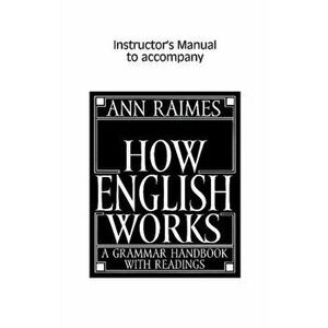 How English Works Instructor's Manual. A Grammar Handbook with Readings, Paperback - Ann Raimes imagine