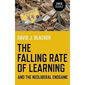 Falling Rate of Learning and the Neoliberal Endgame, Paperback - David Blacker imagine