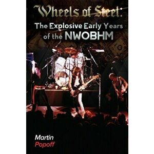 Wheels Of Steel. The Explosive Early Years of NWOBHM, Paperback - Martin Popoff imagine