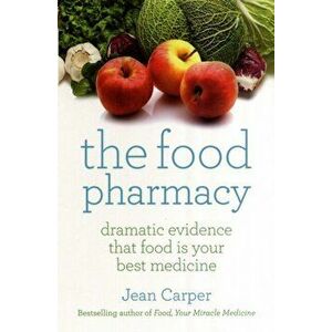Food Pharmacy. Dramatic New Evidence That Food Is Your Best Medicine, Paperback - Jean Carper imagine