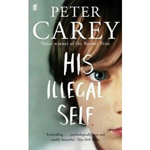 His Illegal Self, Paperback - Peter Carey imagine