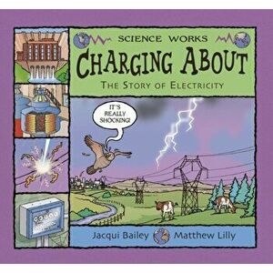 Charging About. The Story of Electricity, Paperback - Jacqui Bailey imagine