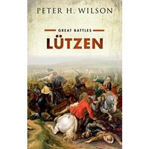 Lutzen. Great Battles, Hardback - Peter H. Wilson imagine