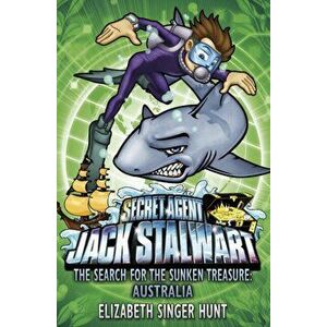 Jack Stalwart: The Search for the Sunken Treasure. Australia: Book 2, Paperback - Elizabeth Singer Hunt imagine