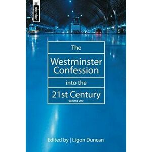 Westminster Confession into the 21st Century. Volume 1, Hardback - Ligon Duncan imagine