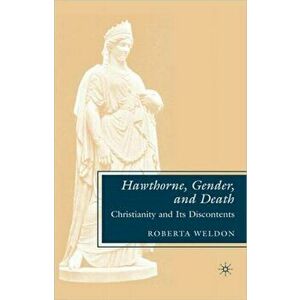 Hawthorne, Gender, and Death. Christianity and Its Discontents, Hardback - Roberta Weldon imagine
