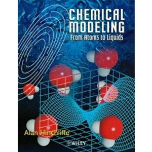 Chemical Modeling. From Atoms to Liquids, Paperback - Alan Hinchliffe imagine