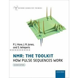 NMR: The Toolkit. How Pulse Sequences Work, Paperback - Stephen Wimperis imagine