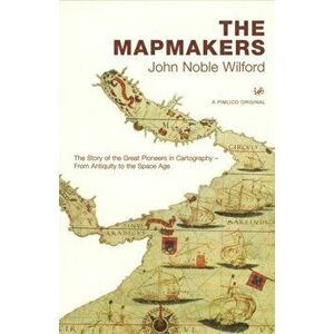 Mapmakers, Paperback - John Noble Wilford imagine