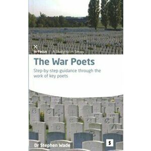 War Poets. Step-by-step Guidance Through the Work of Key Poets, Paperback - Stephen Wade imagine