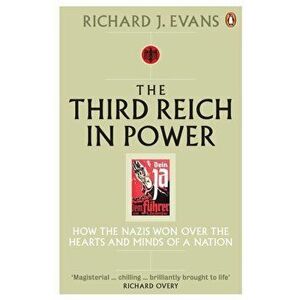 Third Reich in Power, 1933 - 1939. How the Nazis Won Over the Hearts and Minds of a Nation, Paperback - Richard J. Evans imagine
