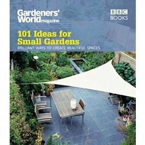 Gardeners' World: 101 Ideas for Small Gardens, Paperback - Martyn Cox imagine