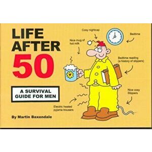 Life After 50. A Survival Guide for Men, Paperback - Martin Baxendale imagine