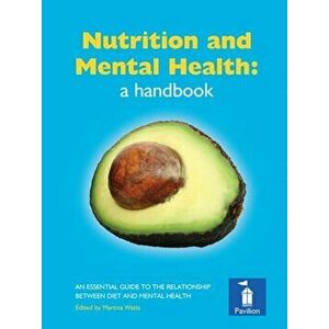 Nutrition and Mental Health: a Handbook. An Essential Guide to the Relationship Between Diet and Mental Health, Hardback - Dr Alexandra J. Richardson imagine