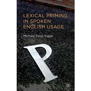 Lexical Priming in Spoken English Usage, Hardback - Michael Pace-Sigge imagine