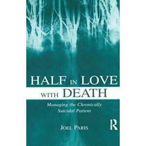 Half in Love With Death. Managing the Chronically Suicidal Patient, Paperback - Joel Paris imagine