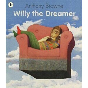 Willy the Dreamer, Paperback - Anthony Browne imagine