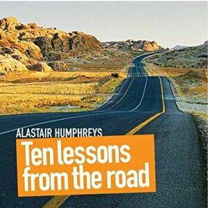 Ten Lessons from the Road, Hardback - Alastair Humphreys imagine