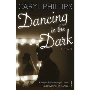 Dancing In The Dark, Paperback - Caryl Phillips imagine