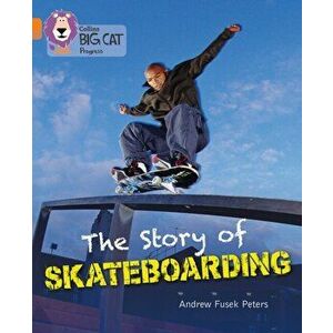 Story of Skateboarding. Band 06 Orange/Band 12 Copper, Paperback - Andrew Peters imagine