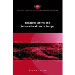 Religious Liberty and International Law in Europe, Hardback - Malcolm D. Evans imagine