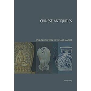Chinese Antiquities. An Introduction to the Art Market, Hardback - Audrey Wang imagine