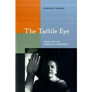 Tactile Eye. Touch and the Cinematic Experience, Paperback - Jennifer M. Barker imagine