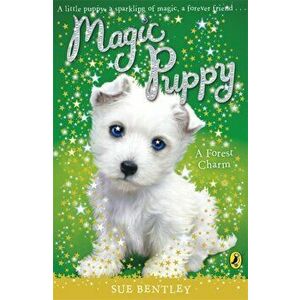 Magic Puppy: A Forest Charm, Paperback - Sue Bentley imagine