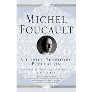 Security, Territory, Population. Lectures at the College De France, 1977 - 78, Paperback - Michel Foucault imagine