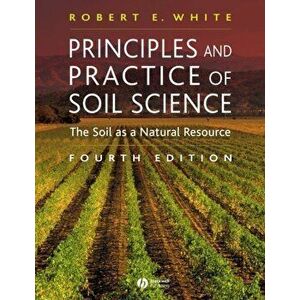 Principles and Practice of Soil Science. The Soil as a Natural Resource, Paperback - Robert E. White imagine